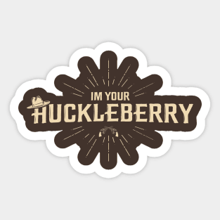 I'm your Huckleberry Sticker